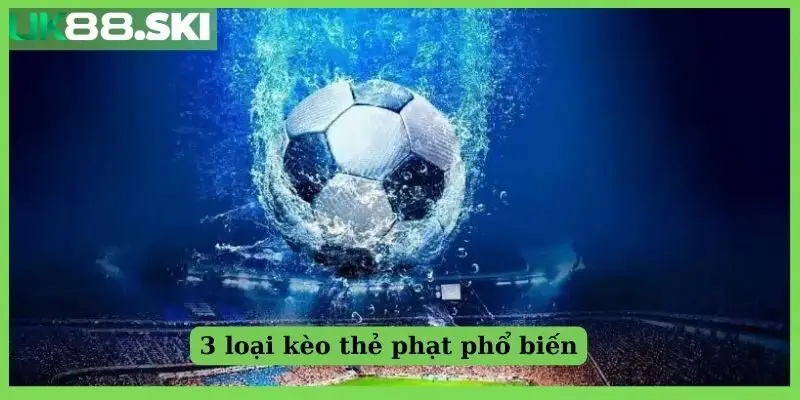3 dạng kèo bóng đá thẻ phạt phổ biến