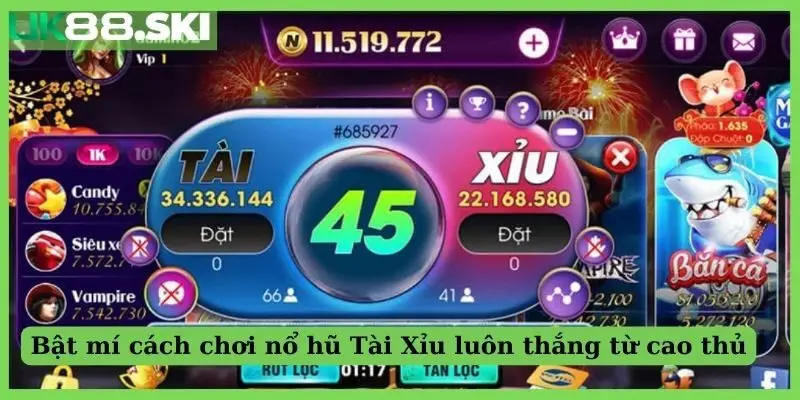 Bật mí cách chơi nổ hũ Tài Xỉu luôn thắng từ cao thủ