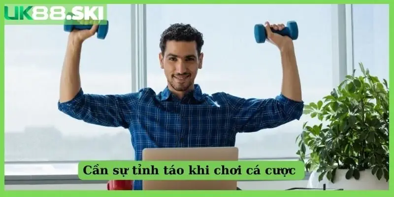 Cần sự tỉnh táo khi chơi cá cược