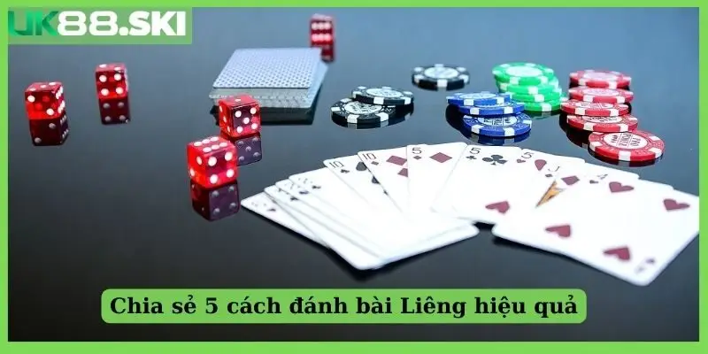 Chia sẻ 5 cách đánh bài Liêng hiệu quả