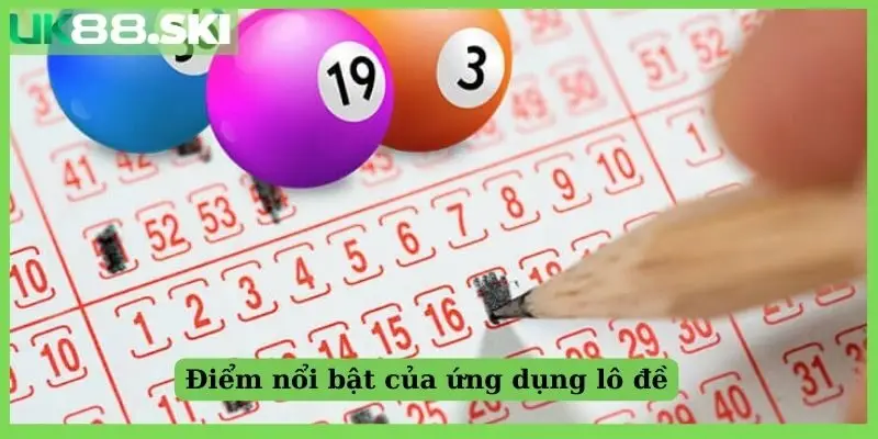 Điểm nổi bật của ứng dụng lô đề