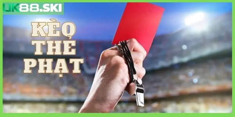 Kèo chấp thẻ phạt là gì? Top 3 cách bắt kèo thẻ phạt bất bại
