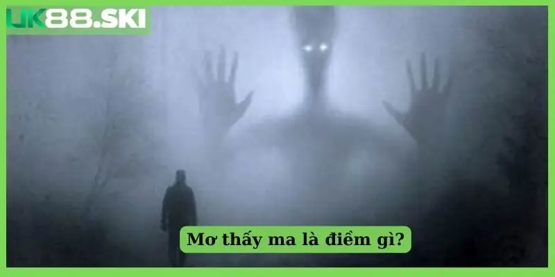 Mơ thấy ma là điềm gì?