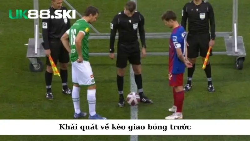 Khái quát về kèo giao bóng trước