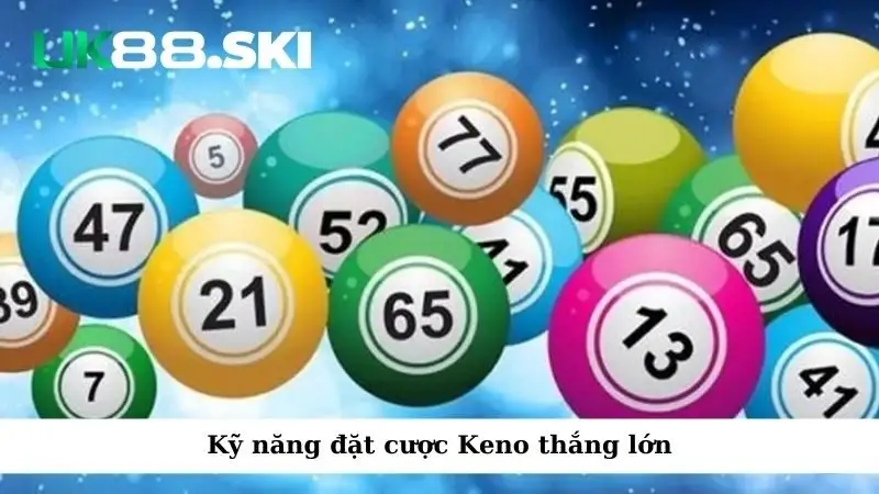 Kỹ năng đặt cược Keno thắng lớn